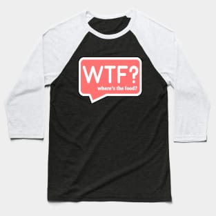 Wheres the food Baseball T-Shirt